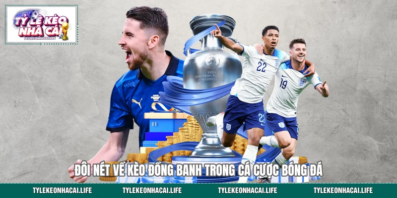 Đôi nét về kèo đồng banh trong cá cược bóng đá