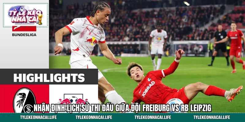 Nhận định lịch sử thi đấu giữa đội Freiburg vs RB Leipzig