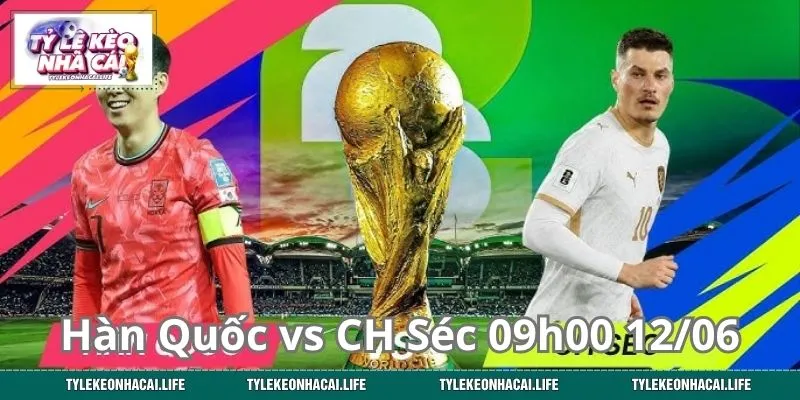 Hàn Quốc vs CH Séc 09h00 Ngày 12/06: Ai Sẽ Tỏa Sáng?