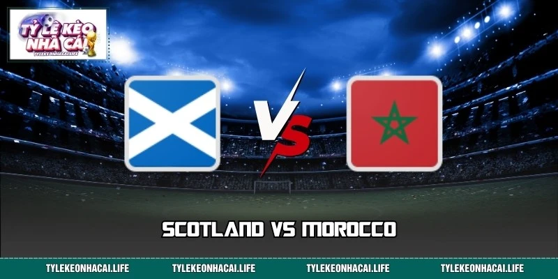Dự Đoán Kết Quả Scotland Vs Morocco 05:00 20/06 World Cup