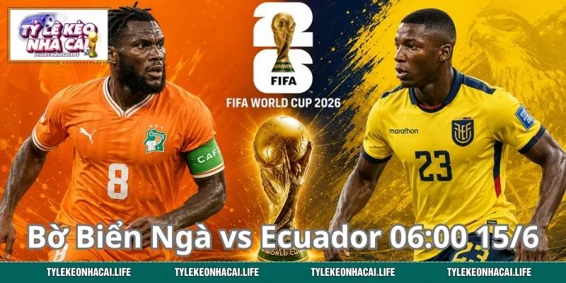 Soi Kèo Giao Hữu Bờ Biển Ngà vs Ecuador 06:00 Ngày 15/6