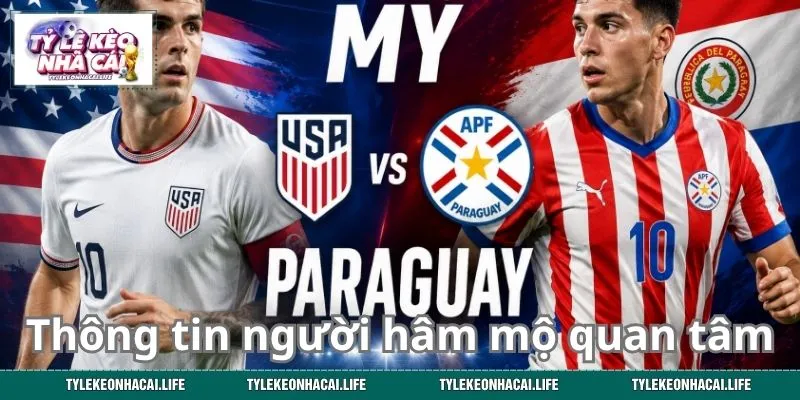 Thông tin người hâm mộ quan tâm trước trận Mỹ vs Paraguay