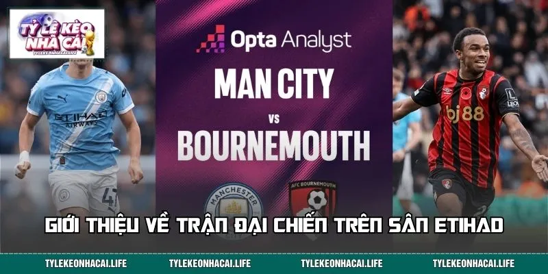Giới thiệu về trận đại chiến trên sân Etihad