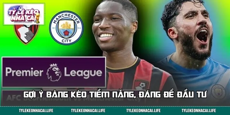 Gợi ý bảng kèo tiềm năng, đáng để đầu tư